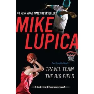 Travel Team/The Big Field -- Mike Lupica